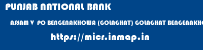 PUNJAB NATIONAL BANK  ASSAM V  PO BENGENAKHOWA (GOLAGHAT) GOLAGHAT BENGENAKHOWA  micr code
